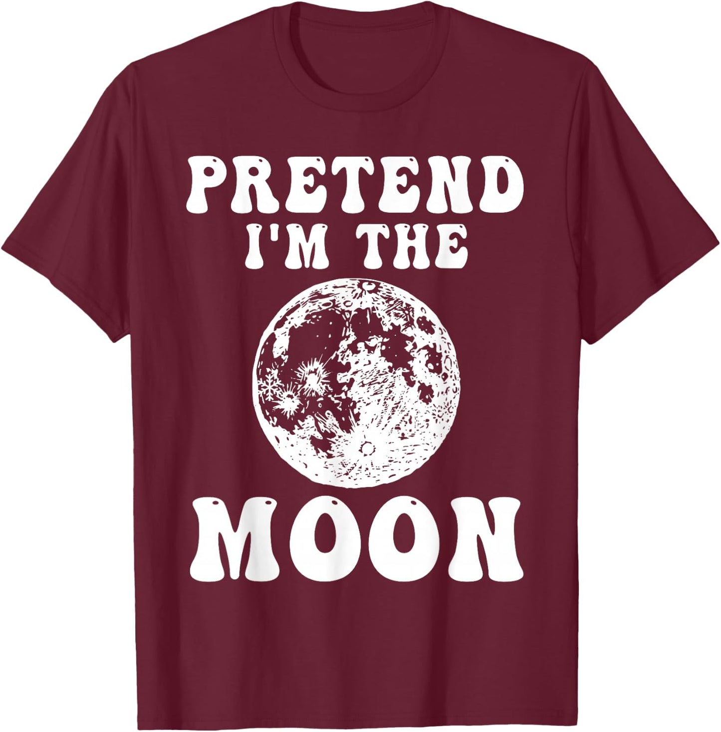 Pretend I'm the Moon Funny Halloween Costume Full Moon T-Shirt - T-Shirt | Maroon