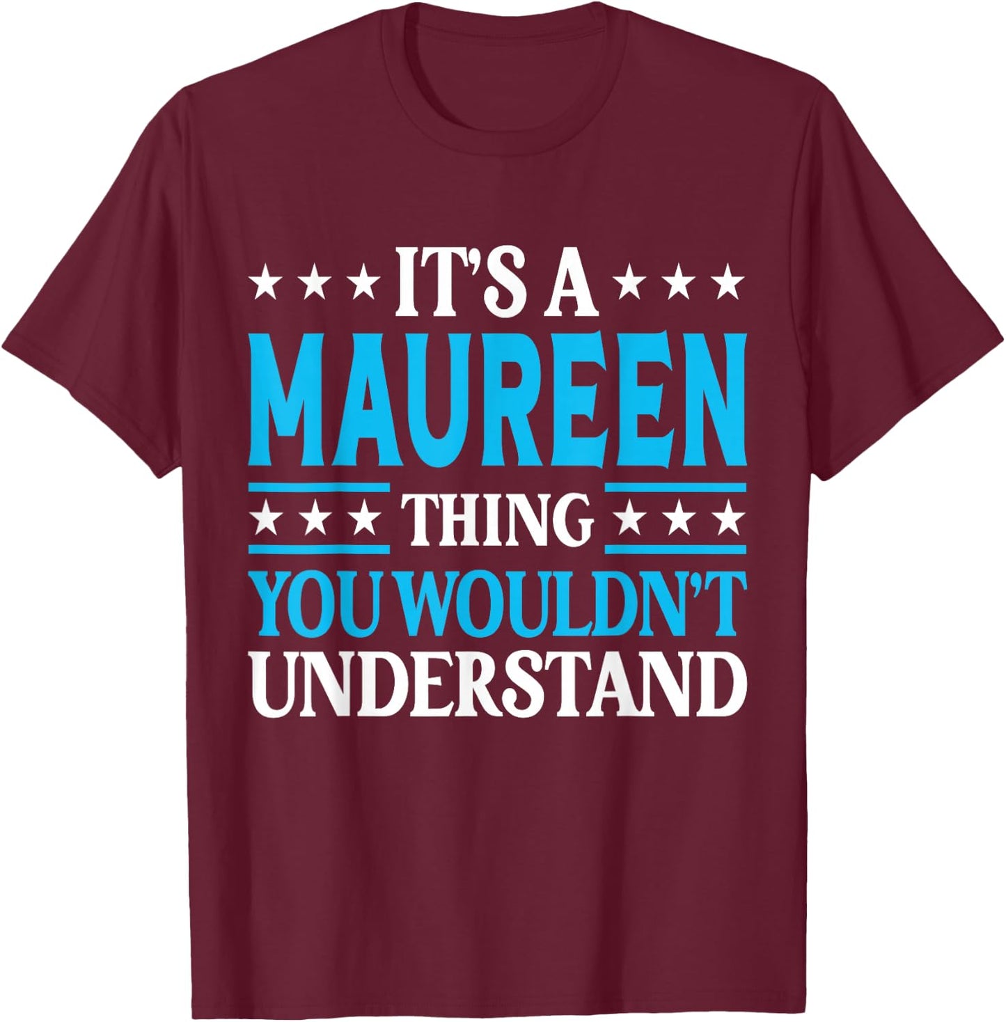 It's A Maureen Thing Wouldn't Understand Girl Name Maureen T-Shirt - T-Shirt | Maroon