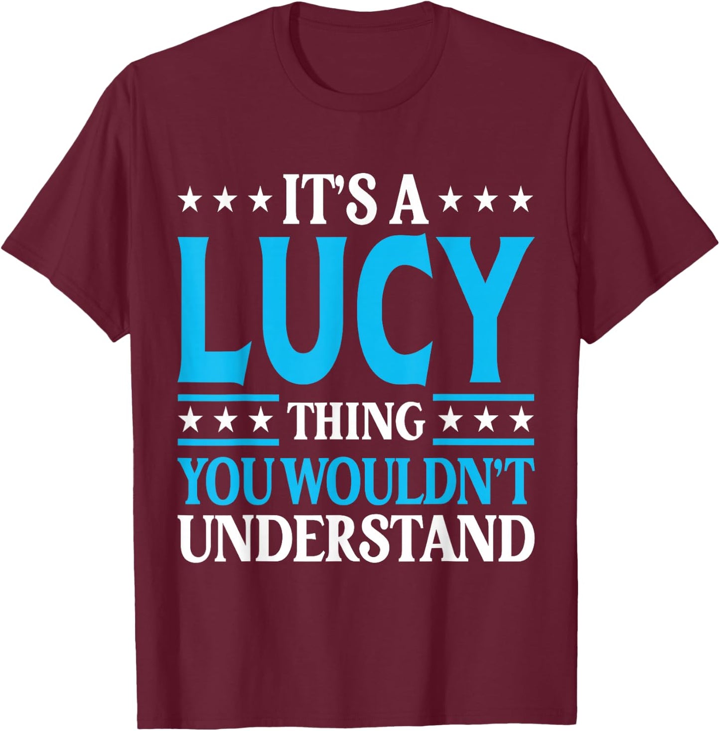 It's A Lucy Thing Wouldn't Understand Girl Name Lucy T-Shirt - T-Shirt | Maroon