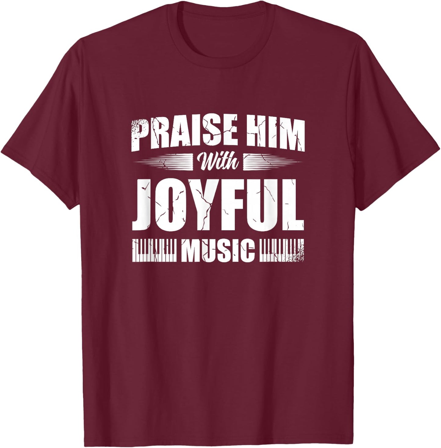 Praise Him With Joyful Music Piano Player Christian Believer T-Shirt - T-Shirt | Maroon