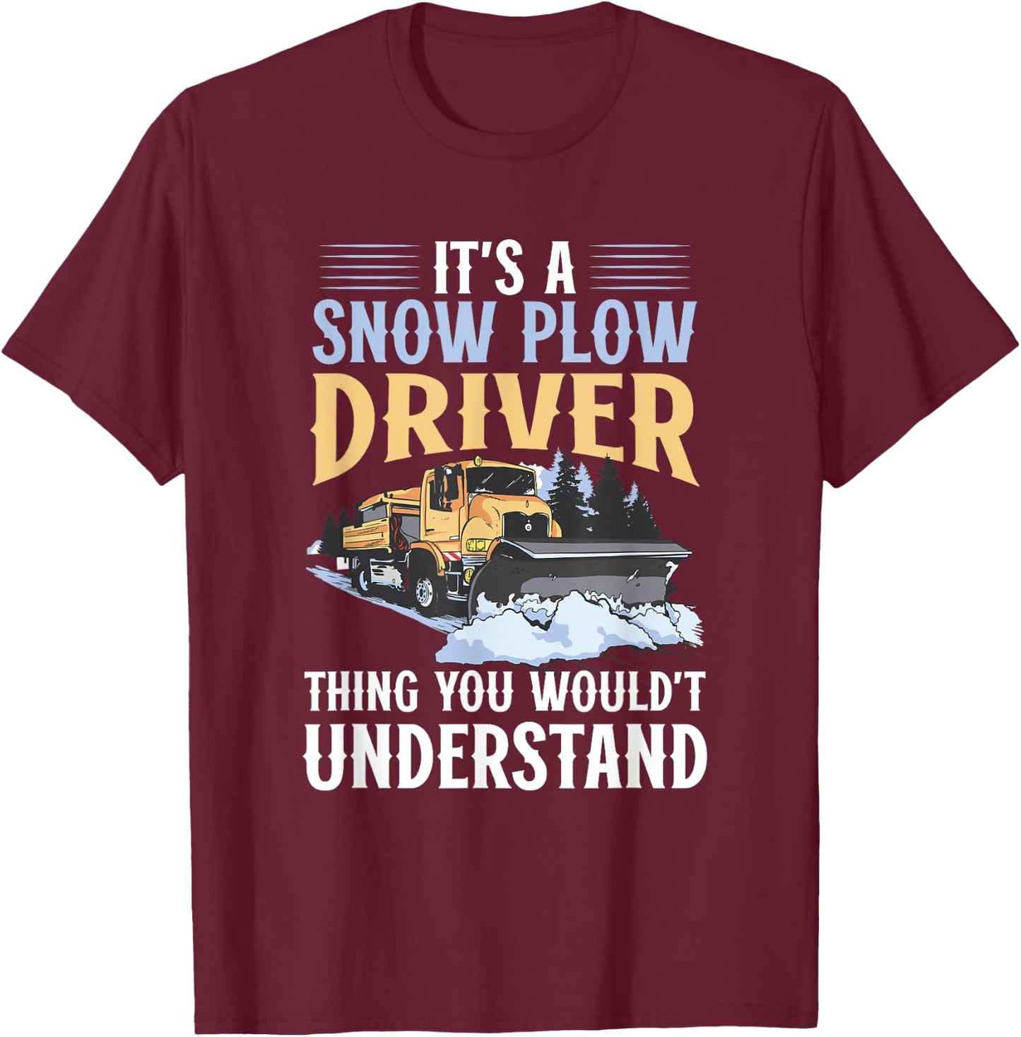 Snow Plow Truck You wouldn't understand Snow Plow Driver T-Shirt - T-Shirt | Maroon