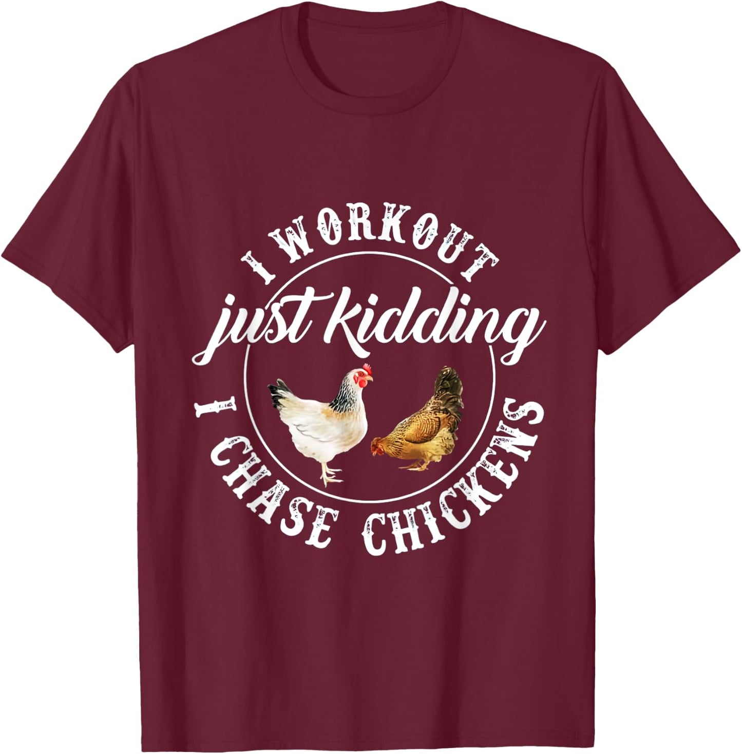 I Workout Just Kidding I Chase Chickens Costume T-Shirt - T-Shirt | Maroon