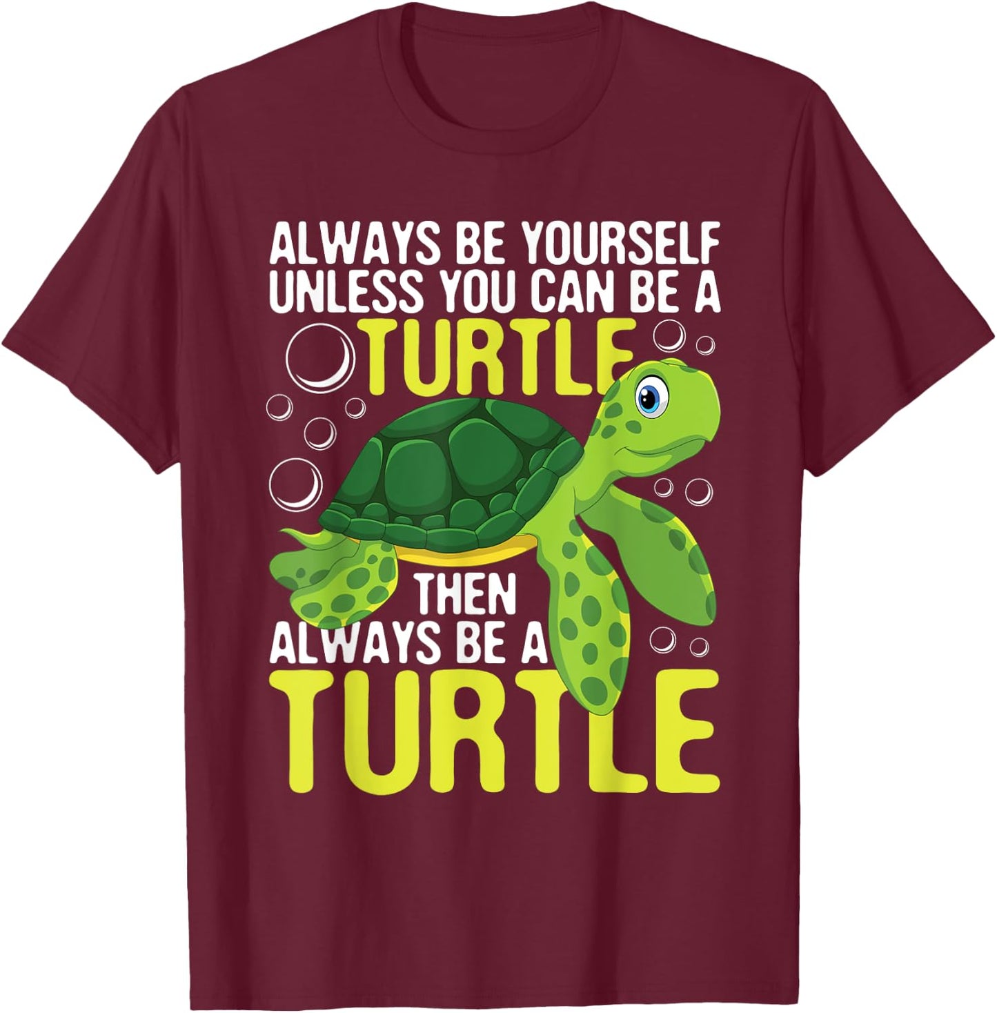 Always Be Yourself Unless You Can Be A Turtle - Pet Lover T-Shirt - T-Shirt | Maroon