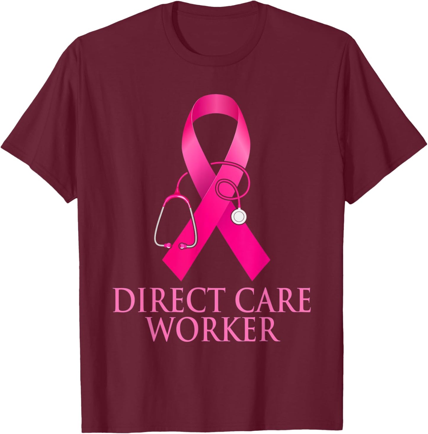 Direct Care Worker Stethoscope Pink Heart Breast Cancer Gift T-Shirt - T-Shirt | Maroon