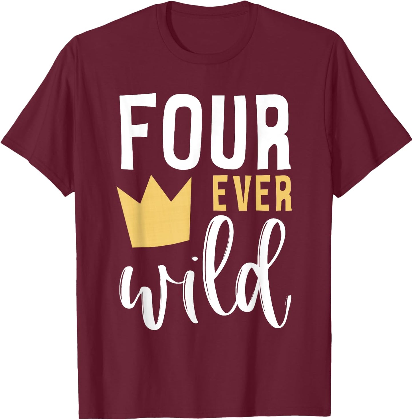 4th Birthday Four Ever Wild Crown Fourth Bday Party Family T-Shirt - T-Shirt | Maroon