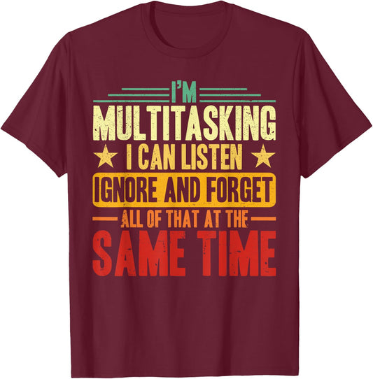 Sarcastic Multitasking Listen Ignore and Forget Men Husband T-Shirt - T-Shirt | Maroon