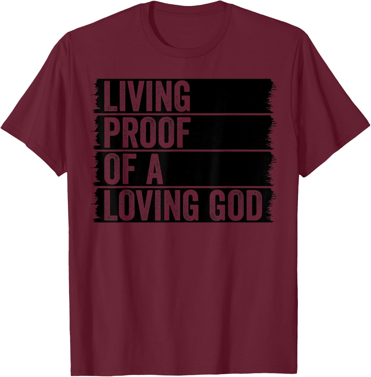 Jesus Christian Worship Faith Living Proof Of A Loving God T-Shirt - T-Shirt | Maroon