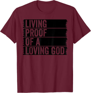 Jesus Christian Worship Faith Living Proof Of A Loving God T-Shirt - T-Shirt | Maroon