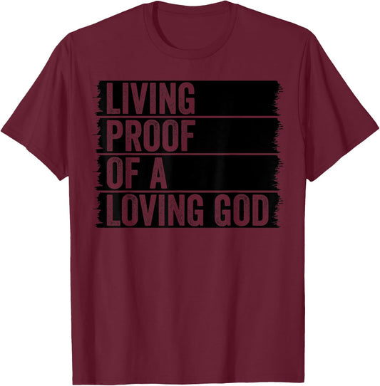 Jesus Christian Worship Faith Living Proof Of A Loving God T-Shirt - T-Shirt | Maroon