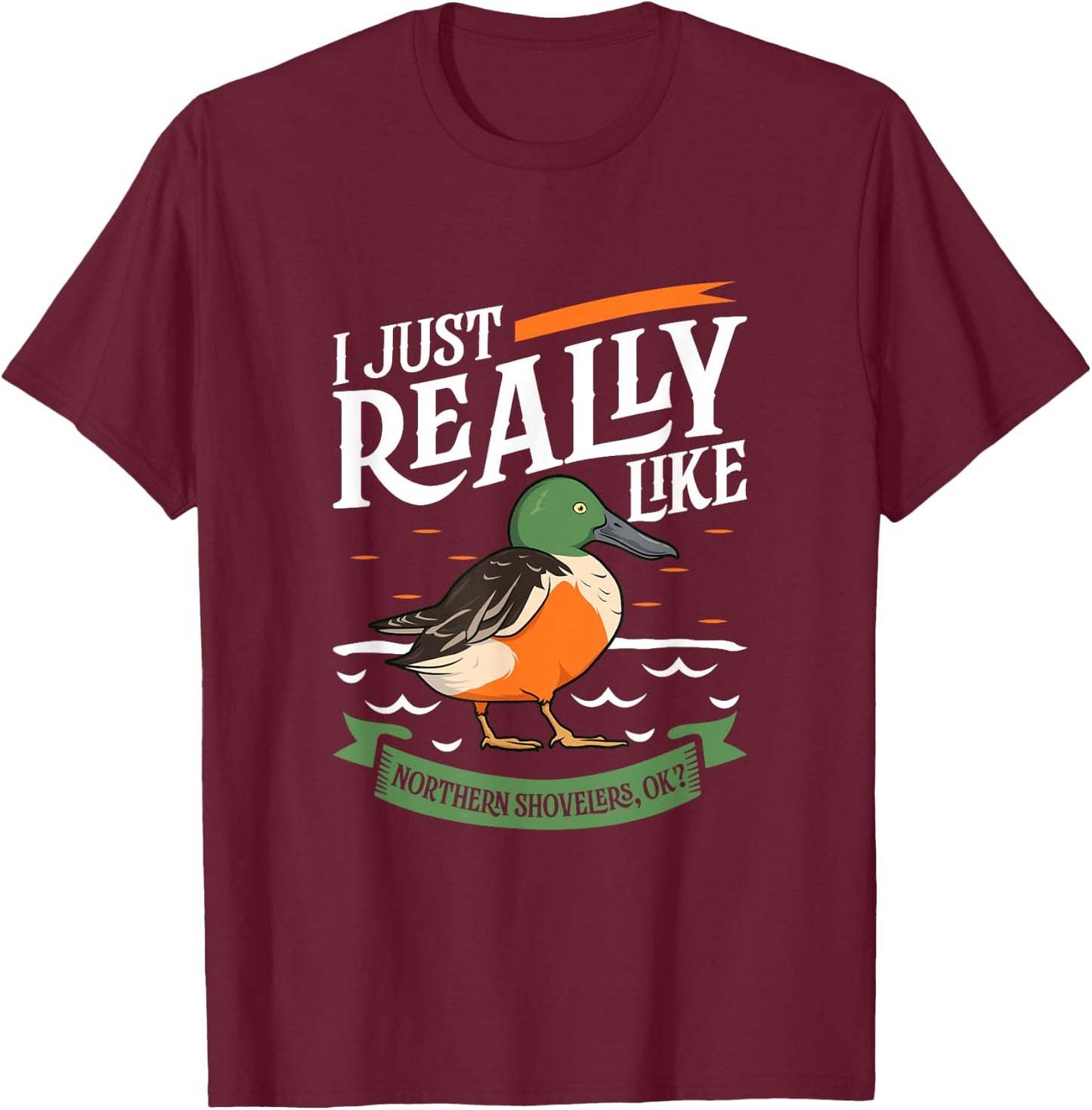 I just really like Northern Shovelers T-Shirt - T-Shirt | Maroon