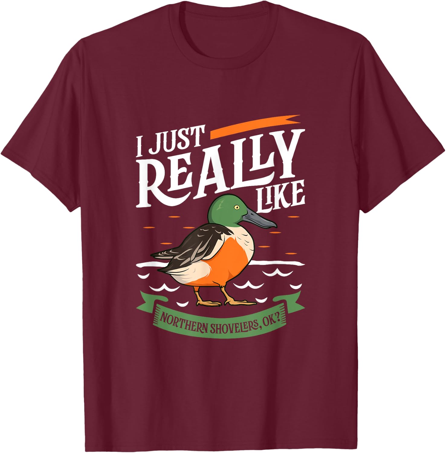 I just really like Northern Shovelers T-Shirt - T-Shirt | Maroon