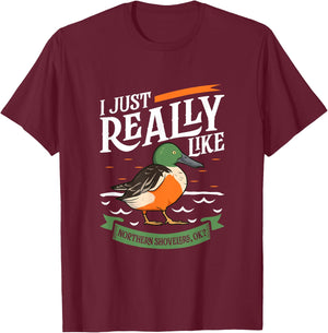 I just really like Northern Shovelers T-Shirt - T-Shirt | Maroon
