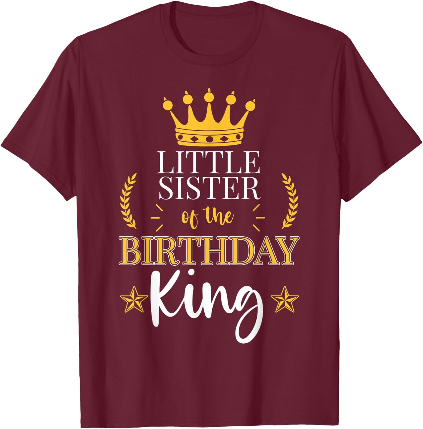 Little Sister of the Birthday King Theme Party Bday T-Shirt - T-Shirt | Maroon