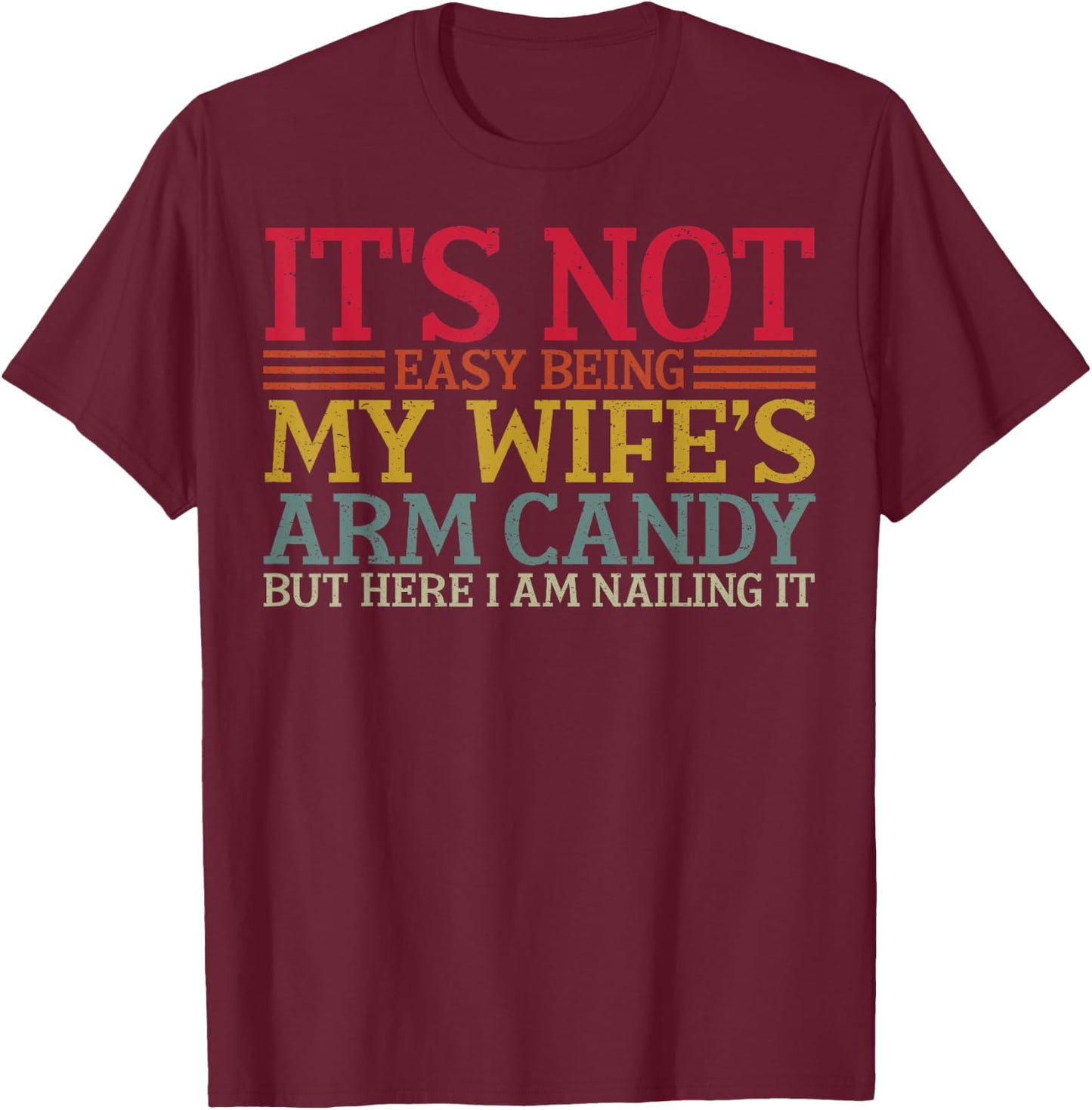 It's Not Easy Being My Wife's Arm Candy Retro T-Shirt - T-Shirt | Maroon
