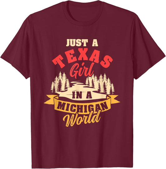 Just A Texas Girl In A Michigan World Proud Texans Funny T-Shirt - T-Shirt | Maroon