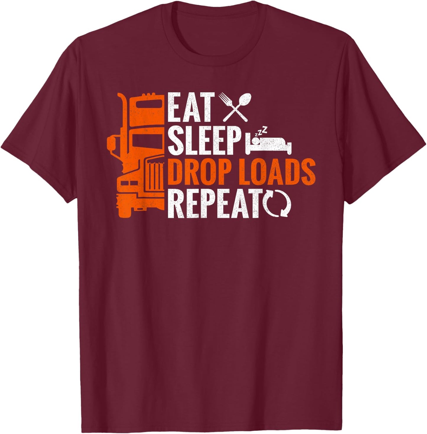 Eat Sleep Drop Loads Repeat Truck Driver Trucker T-Shirt - T-Shirt | Maroon