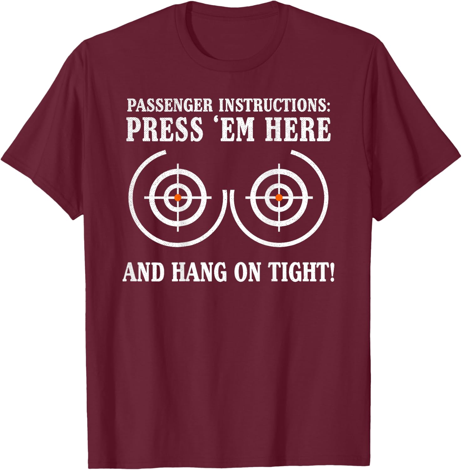 Motorcycle Passenger Instructions, Press'em Here and Hang On T-Shirt - T-Shirt | Maroon