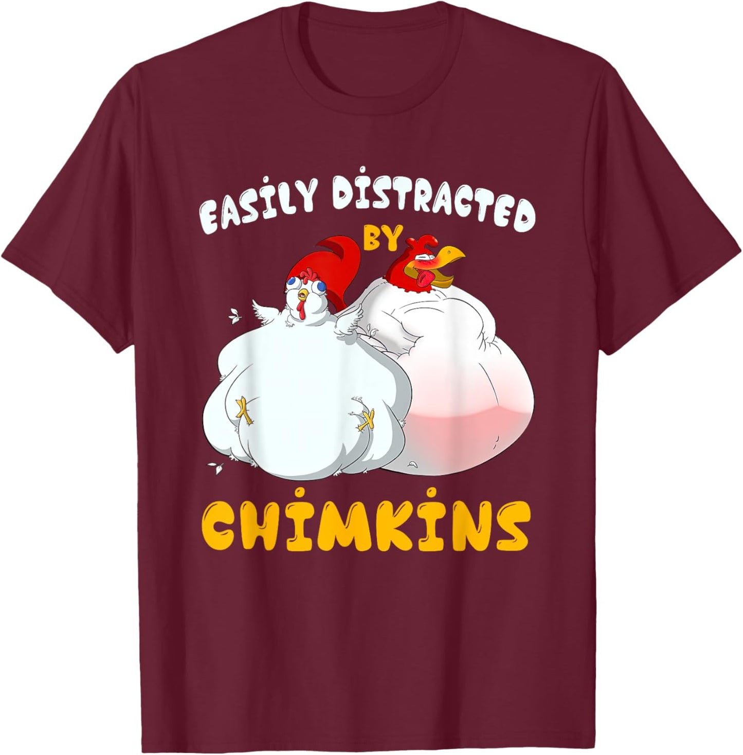 Funny Fat Chicken Chimkin Easily Distracted By Chimkins T-Shirt - T-Shirt | Maroon