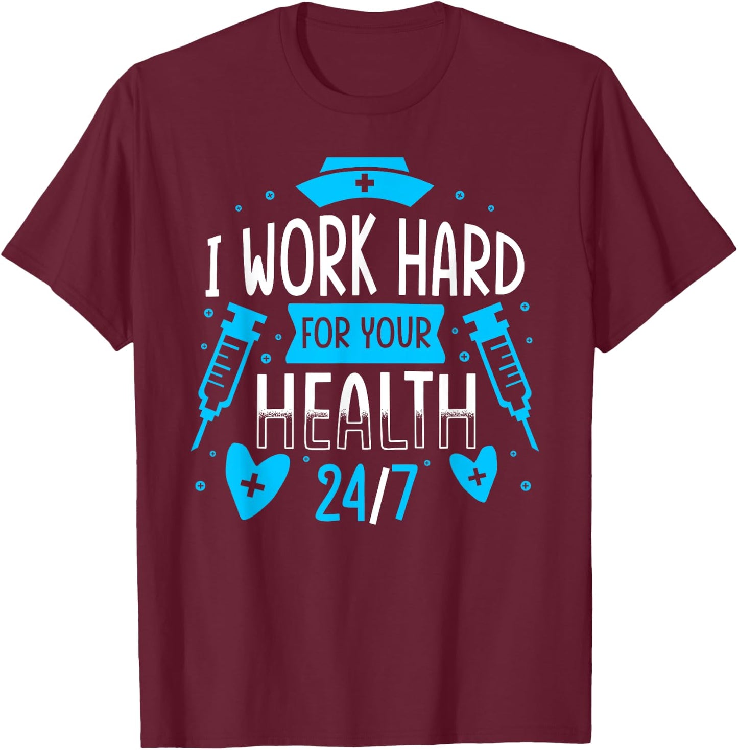 Nurse Nursing Job Quote I Work Hard For Your Health Nurse T-Shirt - T-Shirt | Maroon