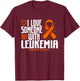 Leukemia Blood Cancer I love Someone with Leukemia Awareness T-Shirt - T-Shirt | Maroon