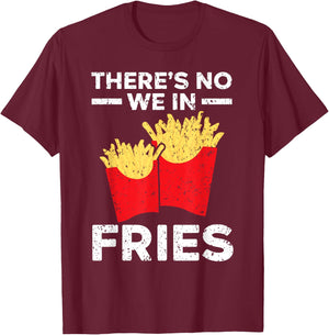 There's No We In Fries Eater Foodie Potato Lover T-Shirt - T-Shirt | Maroon