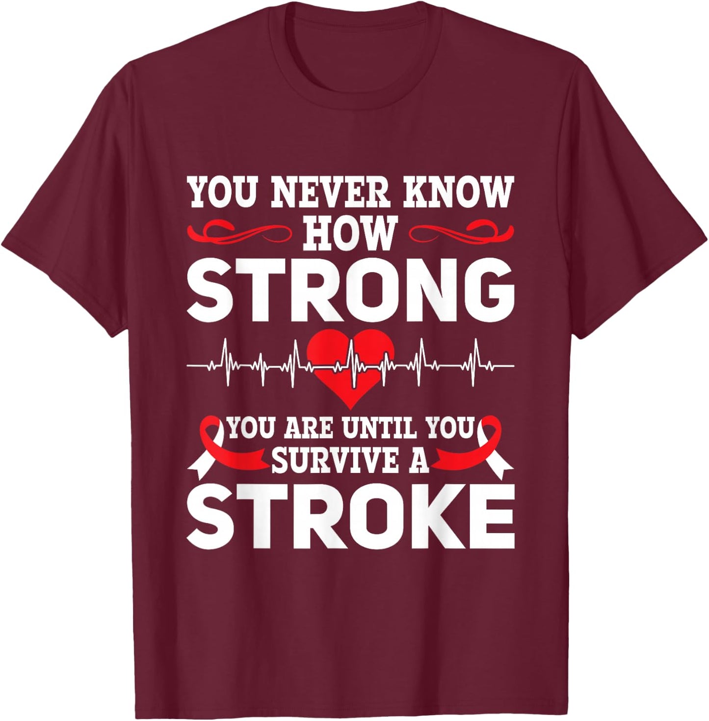 You Never Know How Strong You Are - Stroke Awareness T-Shirt - T-Shirt | Maroon