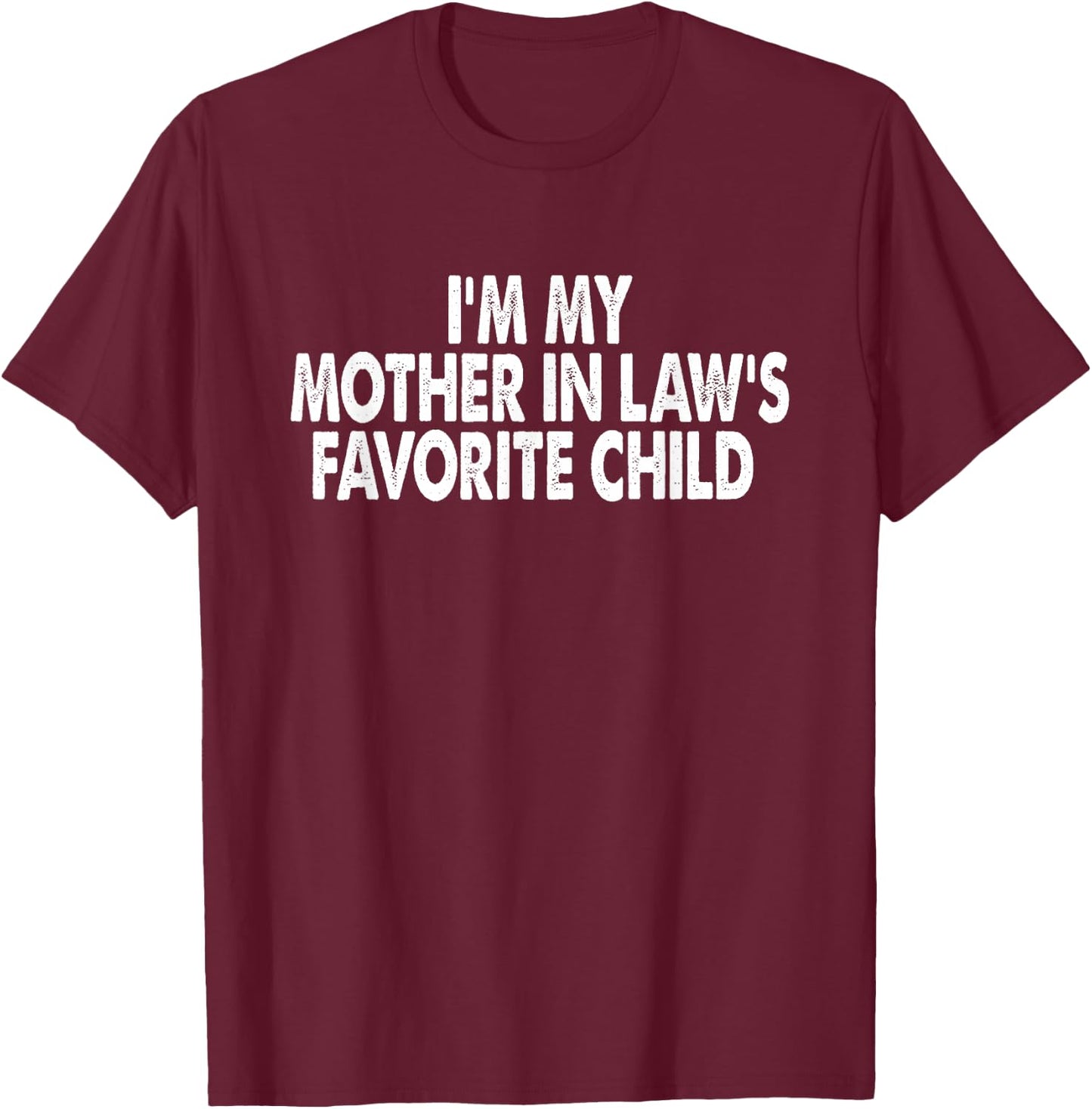 I'm My Mother in Law's Favorite Child Funny Parent Men Women T-Shirt - T-Shirt | Maroon