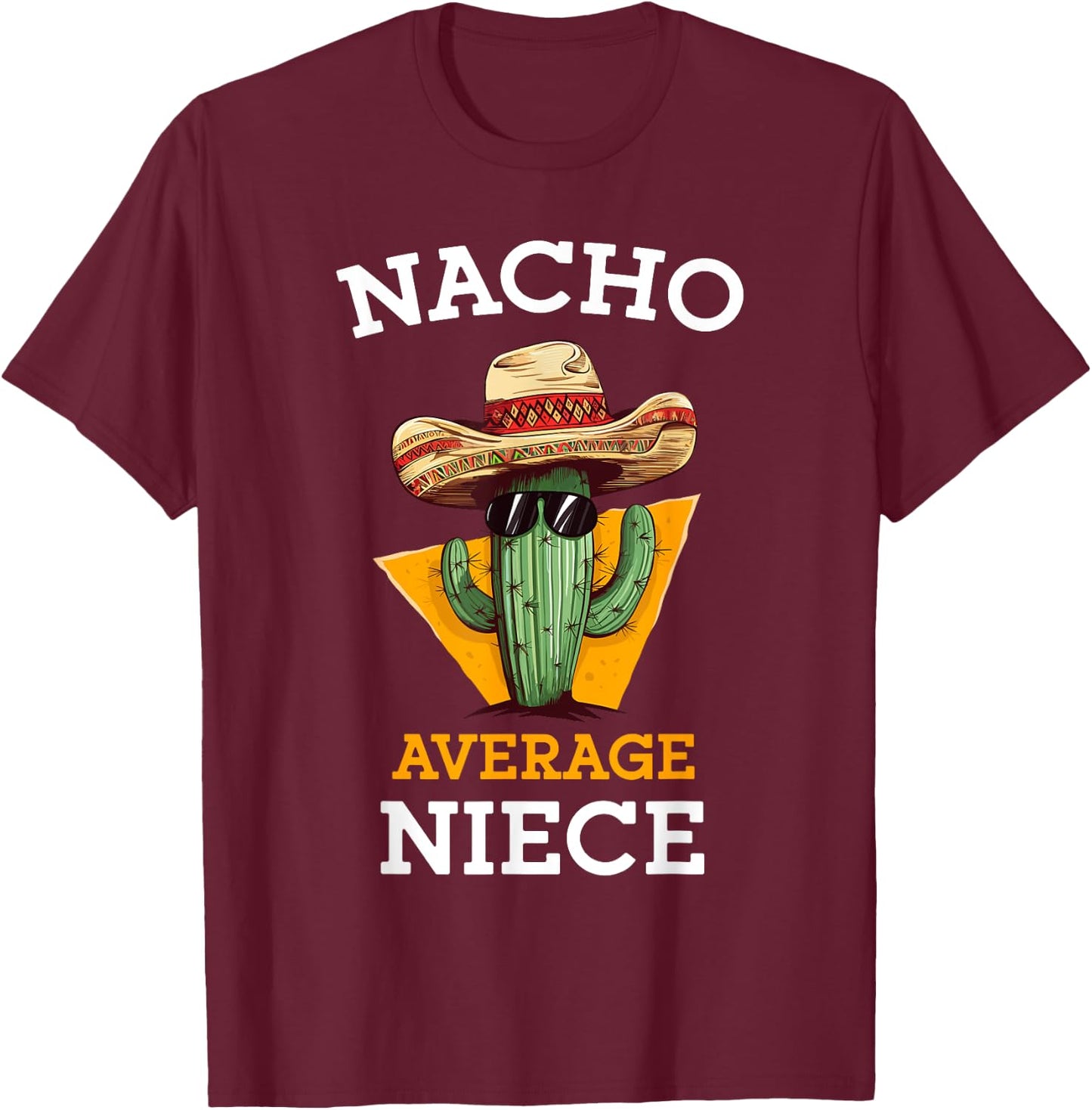 Nacho Average Niece Mexican Cactus Sombrero Cinco De Mayo T-Shirt - T-Shirt | Maroon