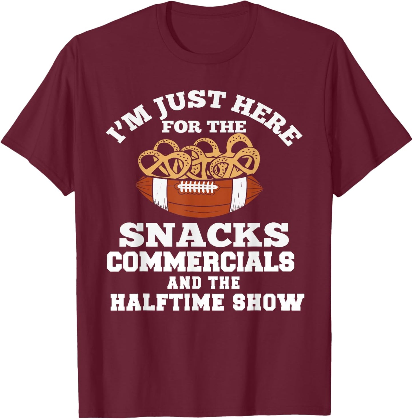 I'm Just Here for Snacks Commercials Halftime Show Apparel T-Shirt - T-Shirt | Maroon