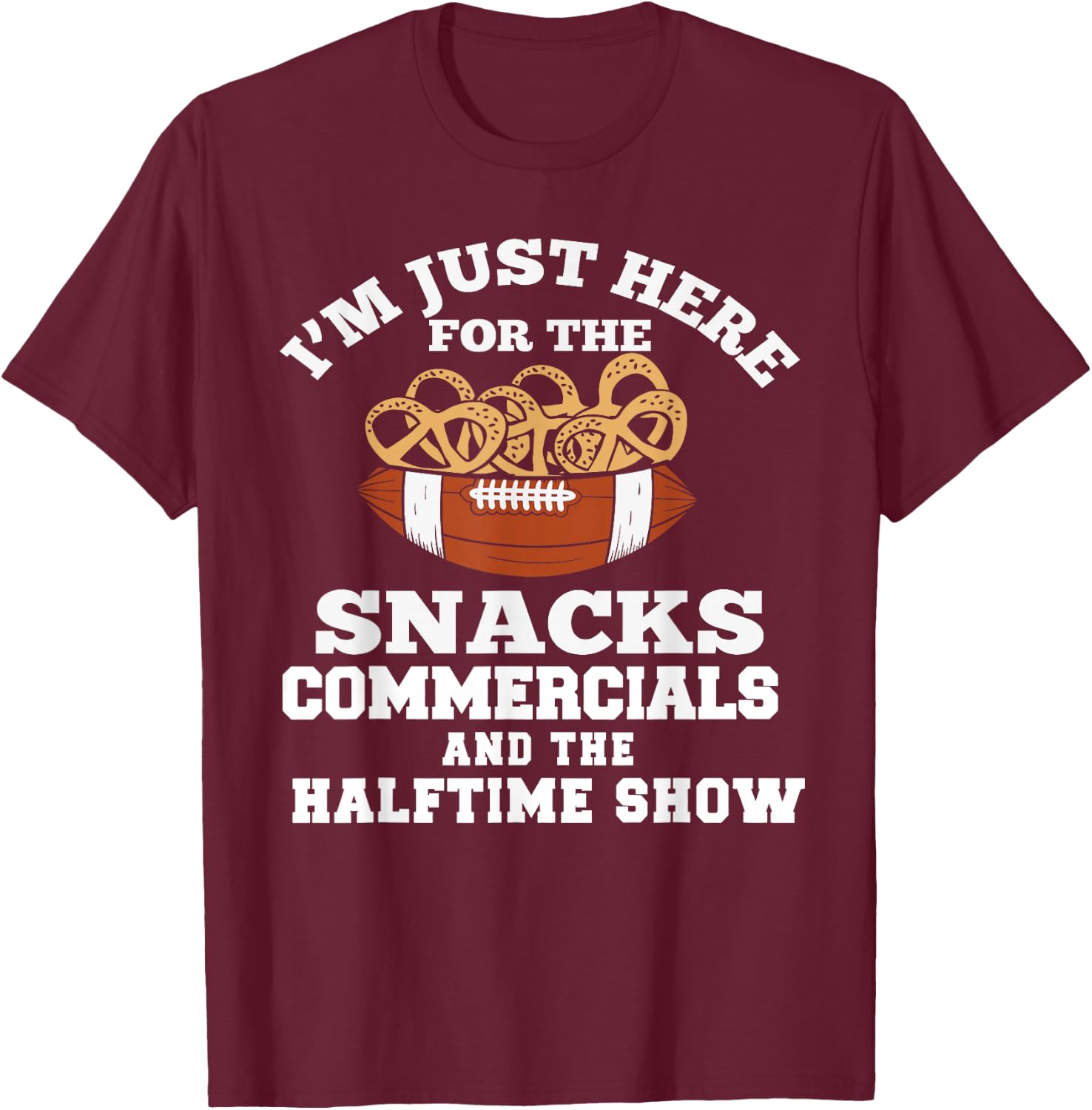 I'm Just Here for Snacks Commercials Halftime Show Apparel T-Shirt - T-Shirt | Maroon