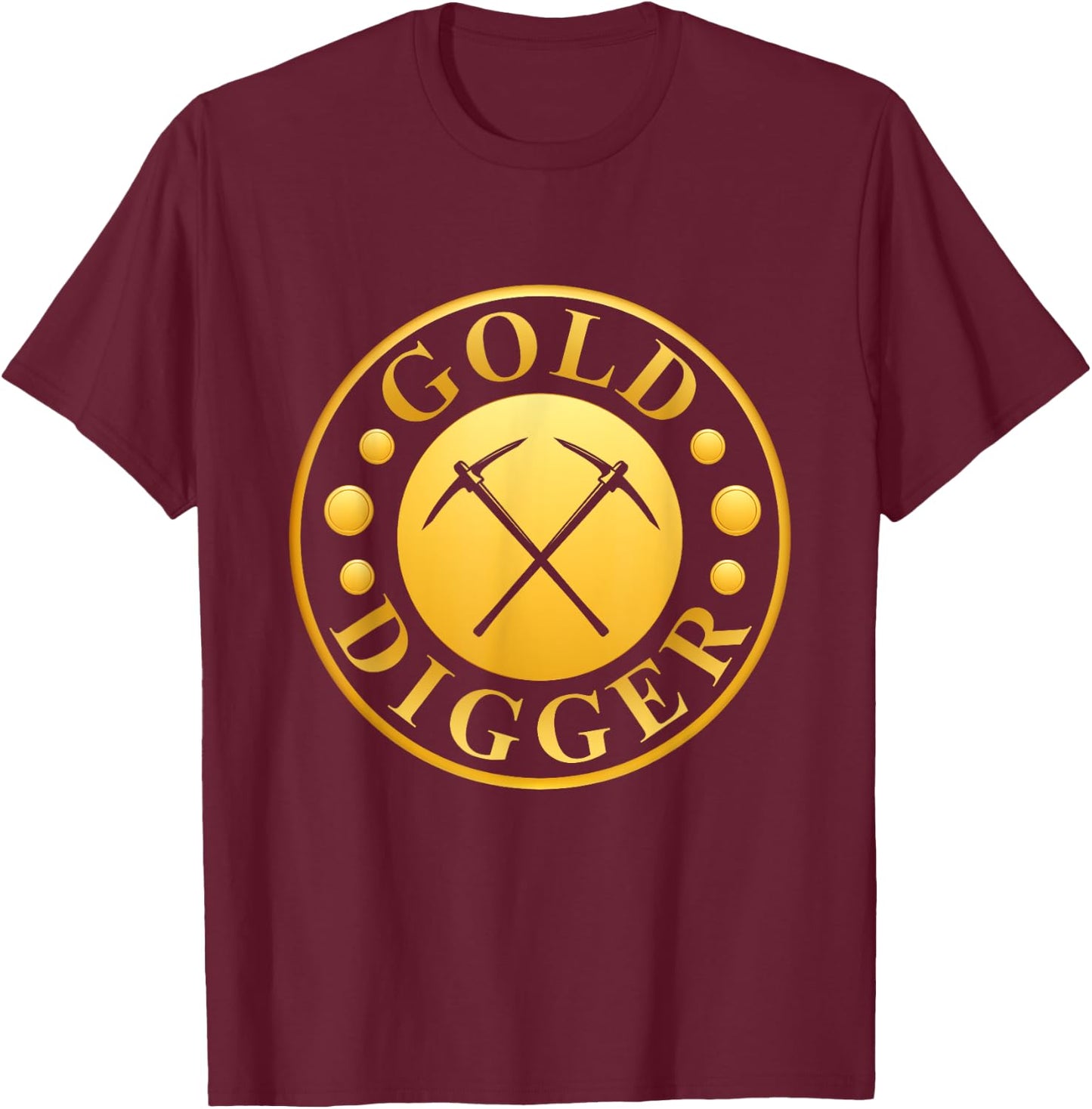 Gold Digger Gold Mining Gold Miner T-Shirt - T-Shirt | Maroon