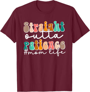 Sassy Mom Life Straight Outta Patience Funny Mother's Day T-Shirt - T-Shirt | Maroon