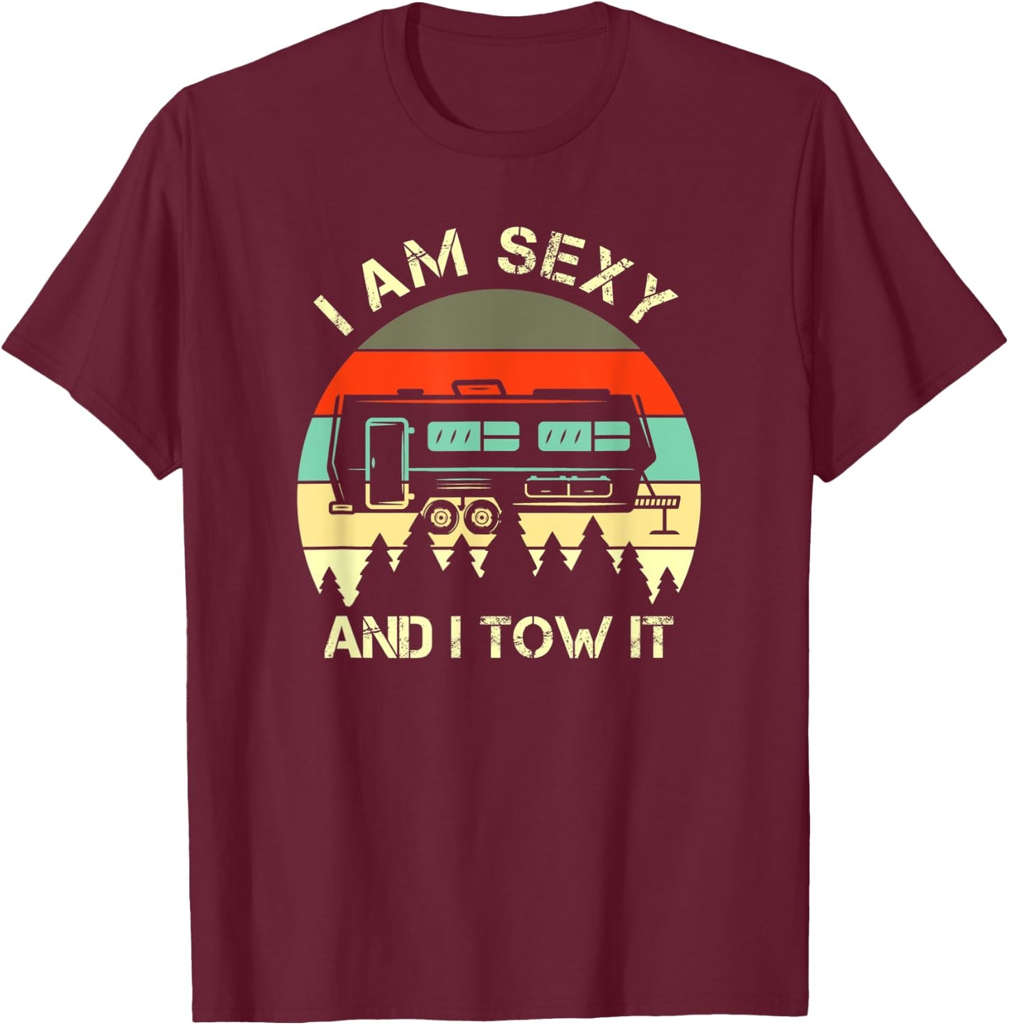 I Am Sexy And I Tow It Funny Vintage Design T-Shirt - T-Shirt | Maroon