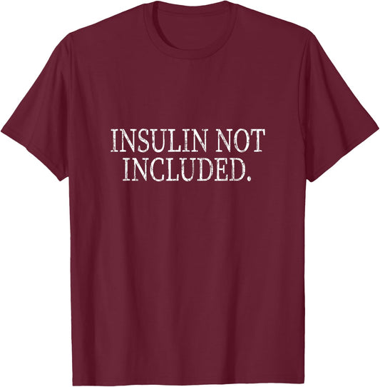 Insulin Not Included Funny Diabetes Diabetic Graphic T-Shirt - T-Shirt | Maroon