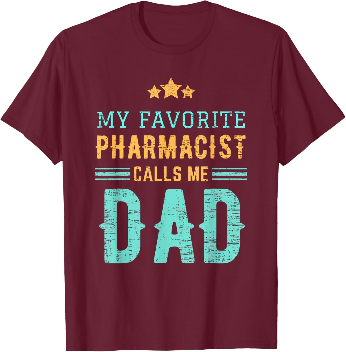 My Favorite Pharmacist Calls Me Dad Funny Pharmacy Daddy T-Shirt - T-Shirt | Maroon
