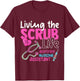 Cna for Nurse Hospital Colletion Living the Scrubs Life T-Shirt - T-Shirt | Maroon