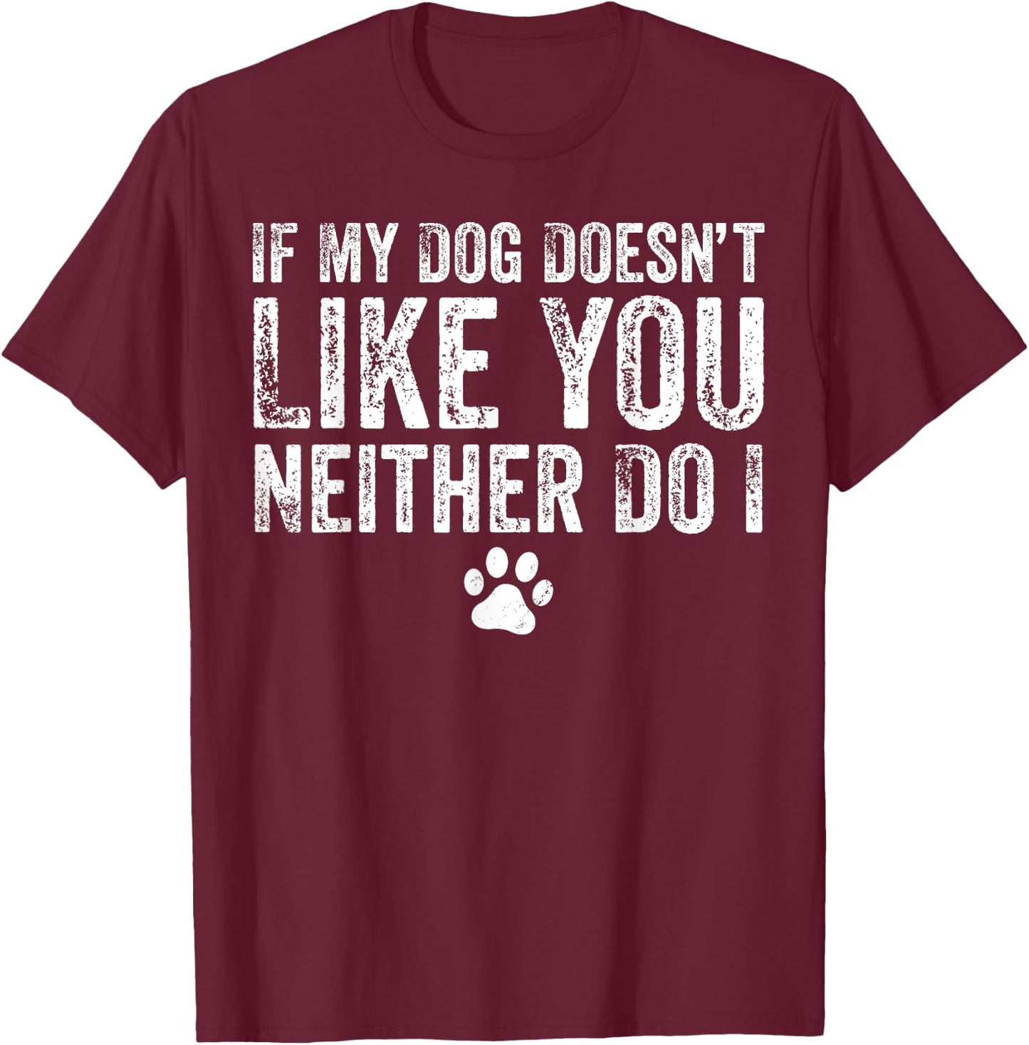 If My Dog Doesn't Like You, Neither Do I, Puppy, Love T-Shirt - T-Shirt | Maroon