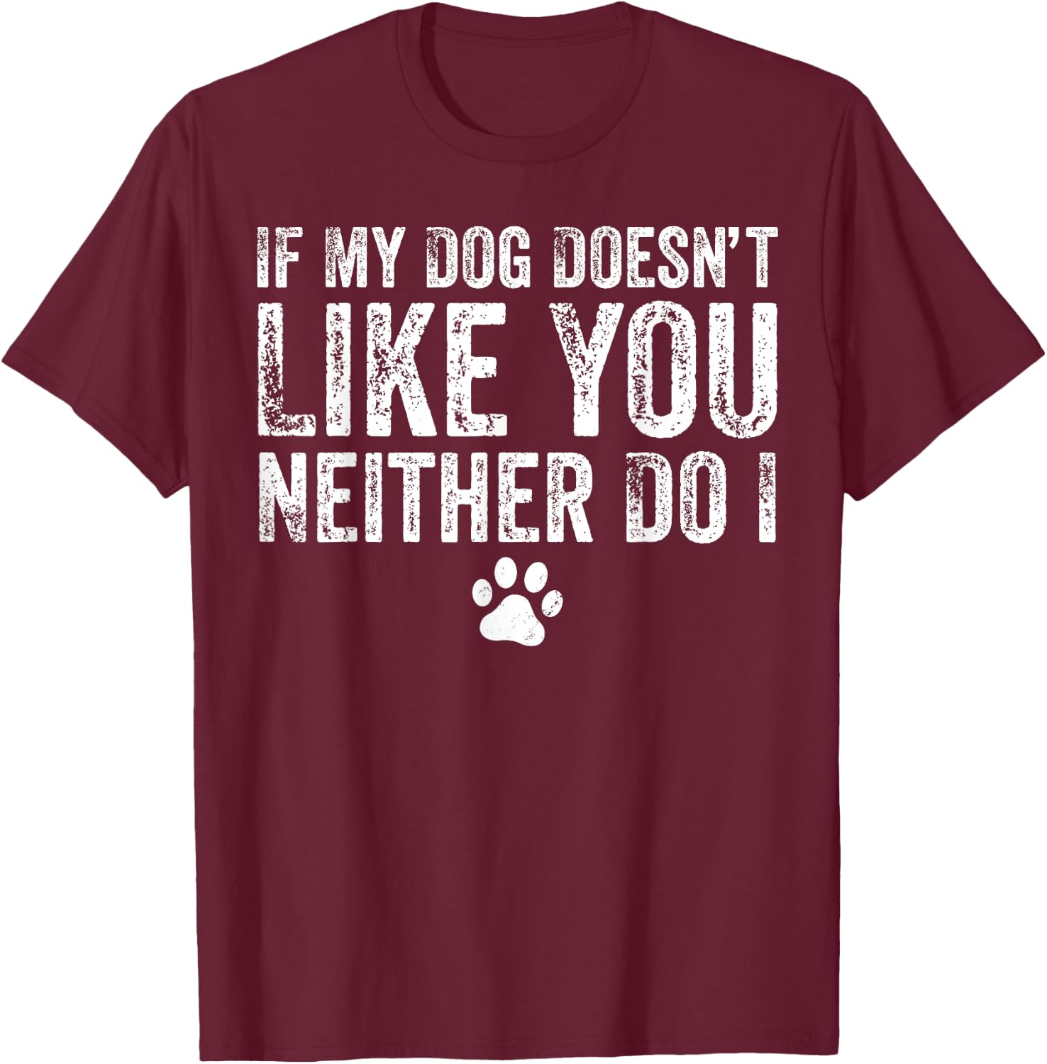 If My Dog Doesn't Like You, Neither Do I, Puppy, Love T-Shirt - T-Shirt | Maroon