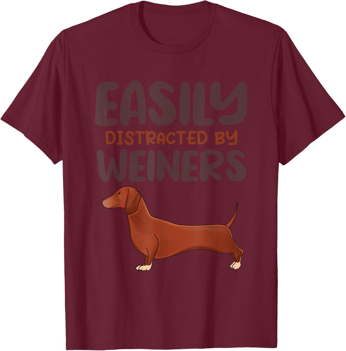 Funny Easily Distracted By Weiners Cute Dachshund Lover T-Shirt - T-Shirt | Maroon