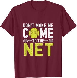 Don't Make Me Come To The Net Funny Tennis T-Shirt - T-Shirt | Maroon