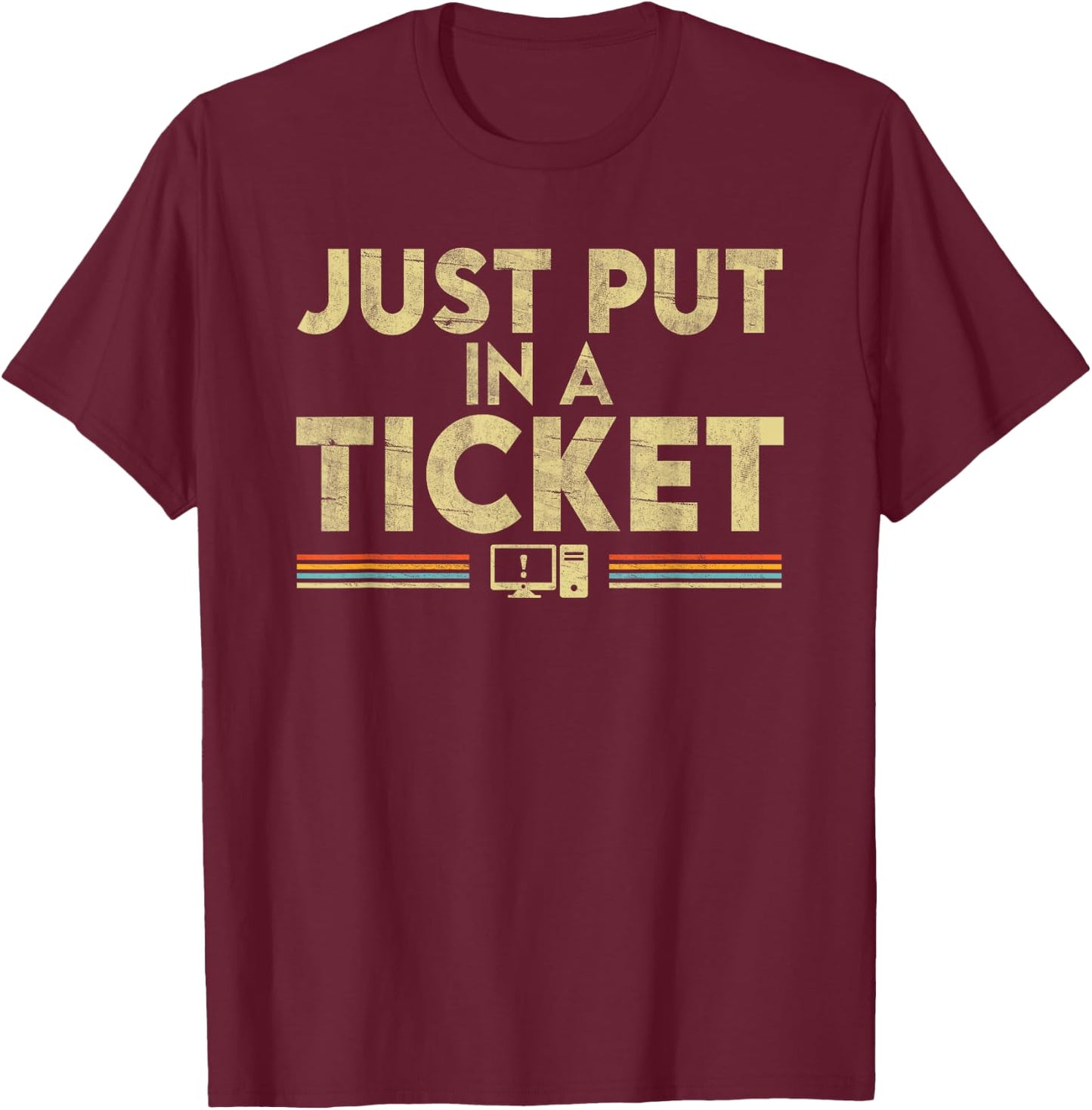 Just Put In A Ticket T-Shirt - T-Shirt | Maroon