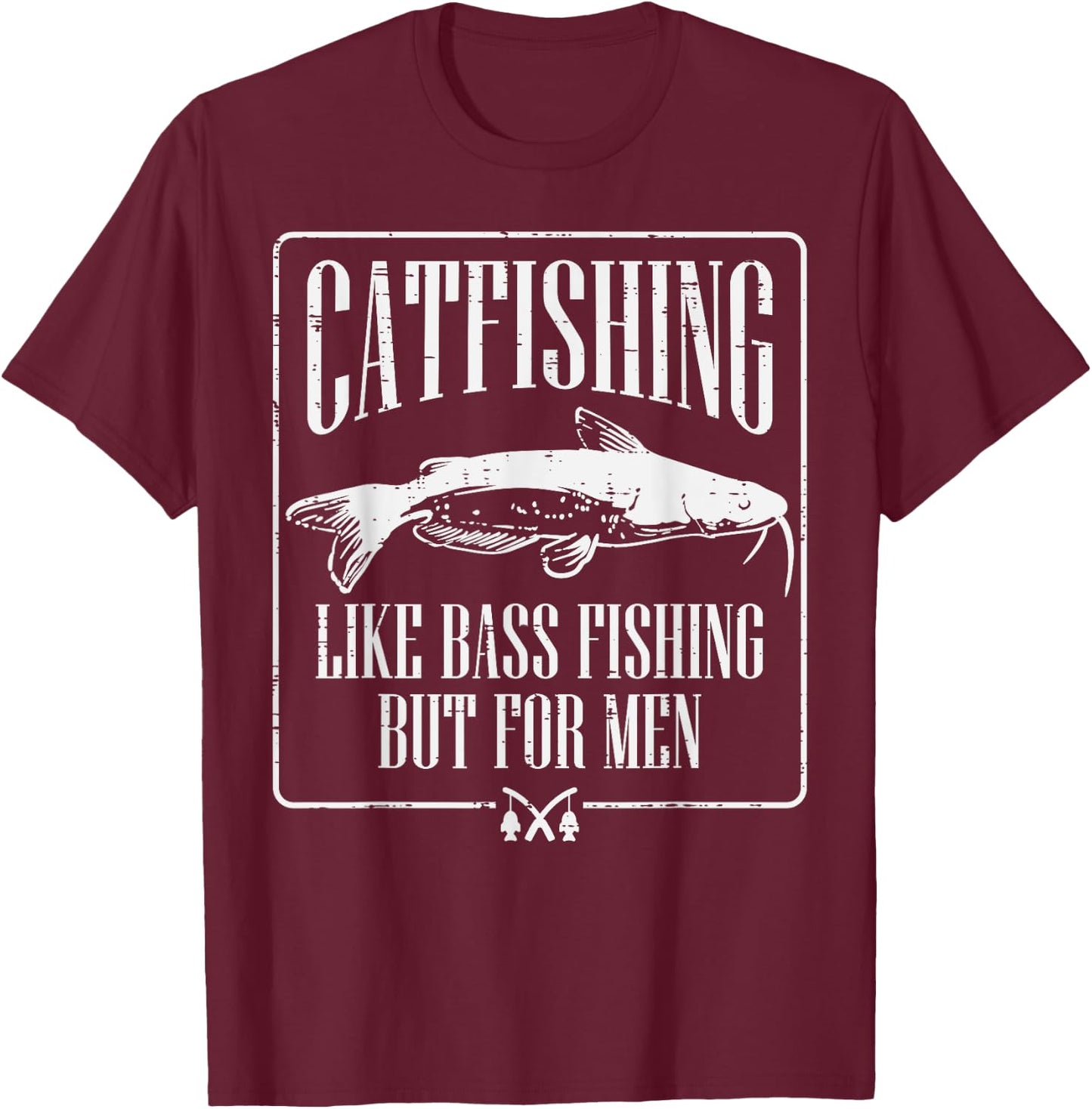 Catfishing Like Bass Fishing But Funny Dad Angler T-Shirt - T-Shirt | Maroon