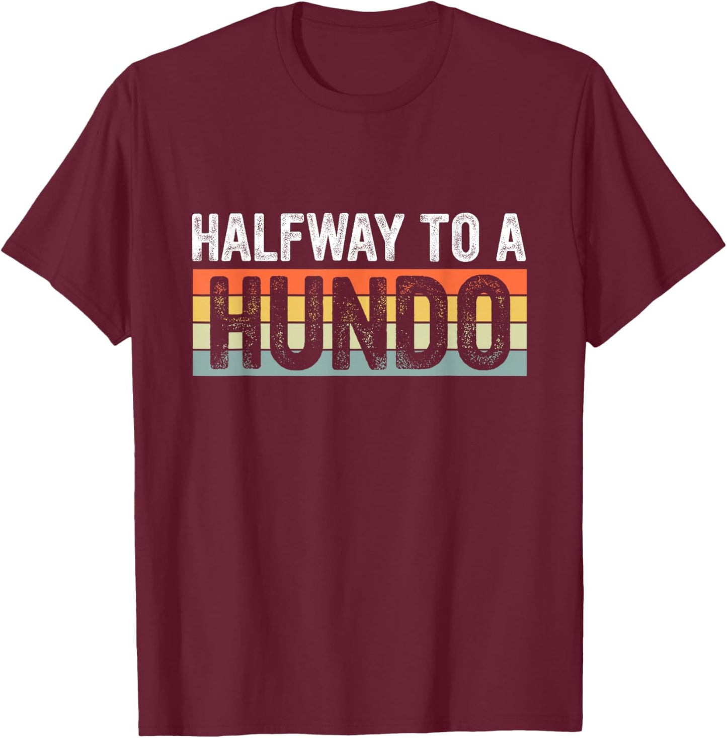 Funny 50th Birthday Gag Halfway To 100, Halfway To A Hundo T-Shirt - T-Shirt | Maroon