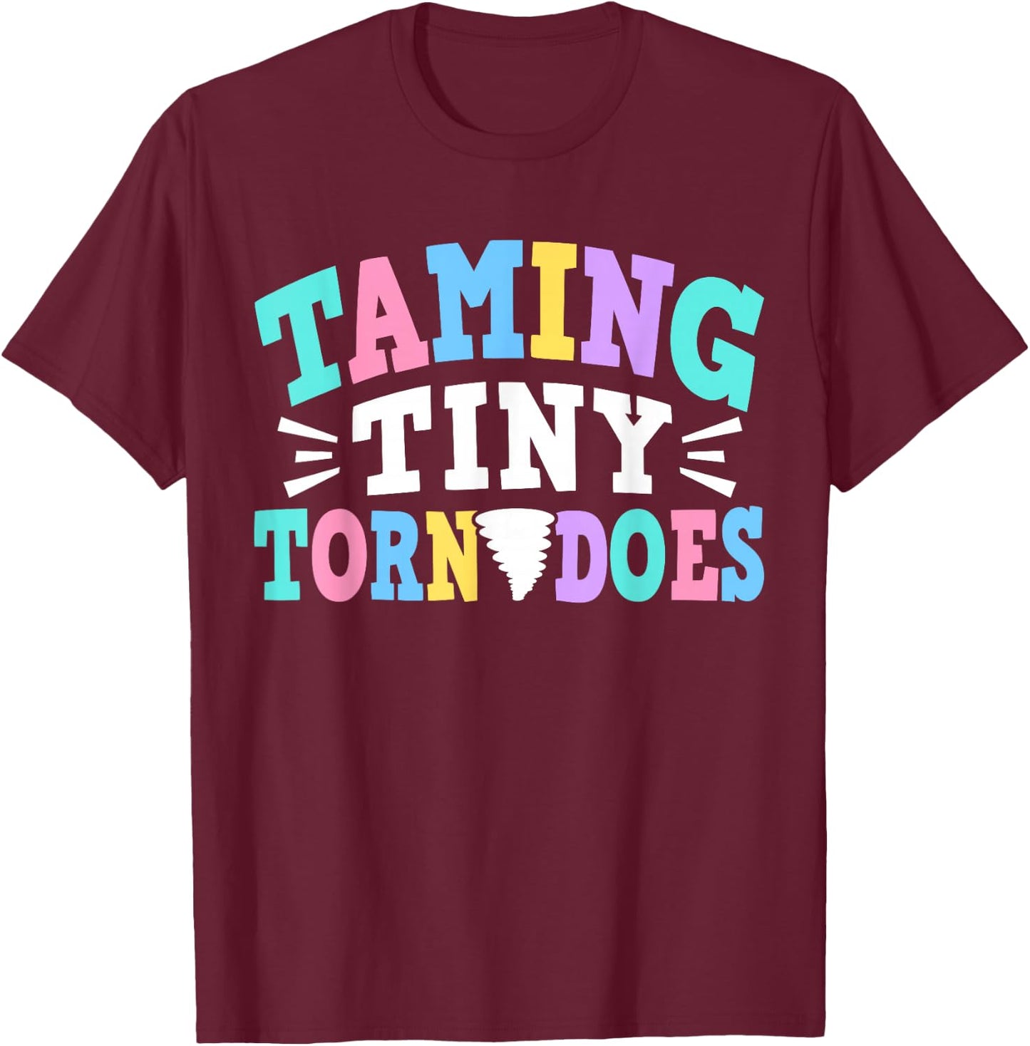 Taming Tiny Tornadoes Day Care Teacher T-Shirt - T-Shirt | Maroon
