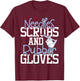 Needles Scrubs And Rubber Gloves - Medical Phlebotomy Nurse T-Shirt - T-Shirt | Maroon