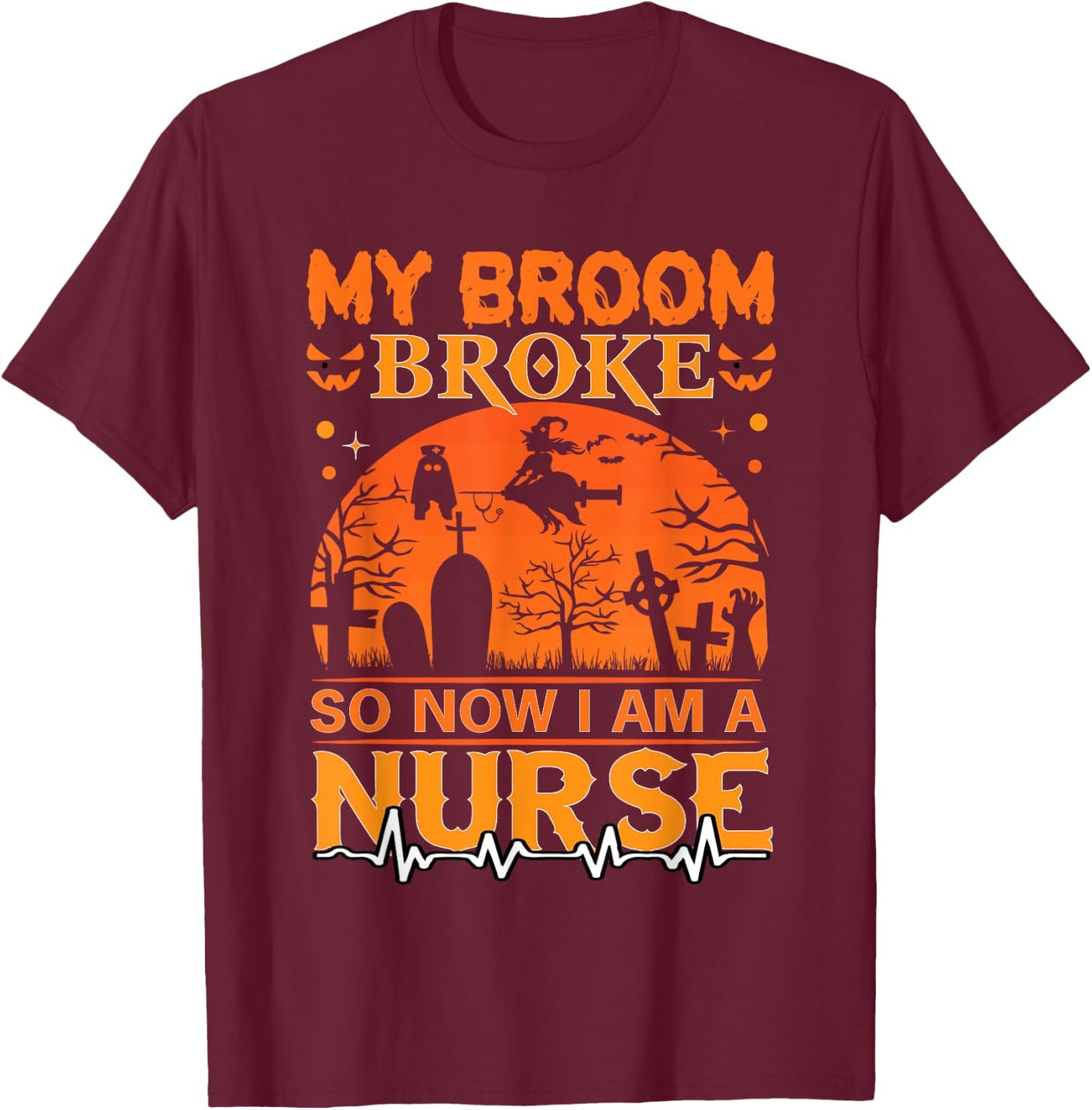 My Broom Broke So Now I'm A Nurse Halloween Nurse Costume T-Shirt - T-Shirt | Maroon