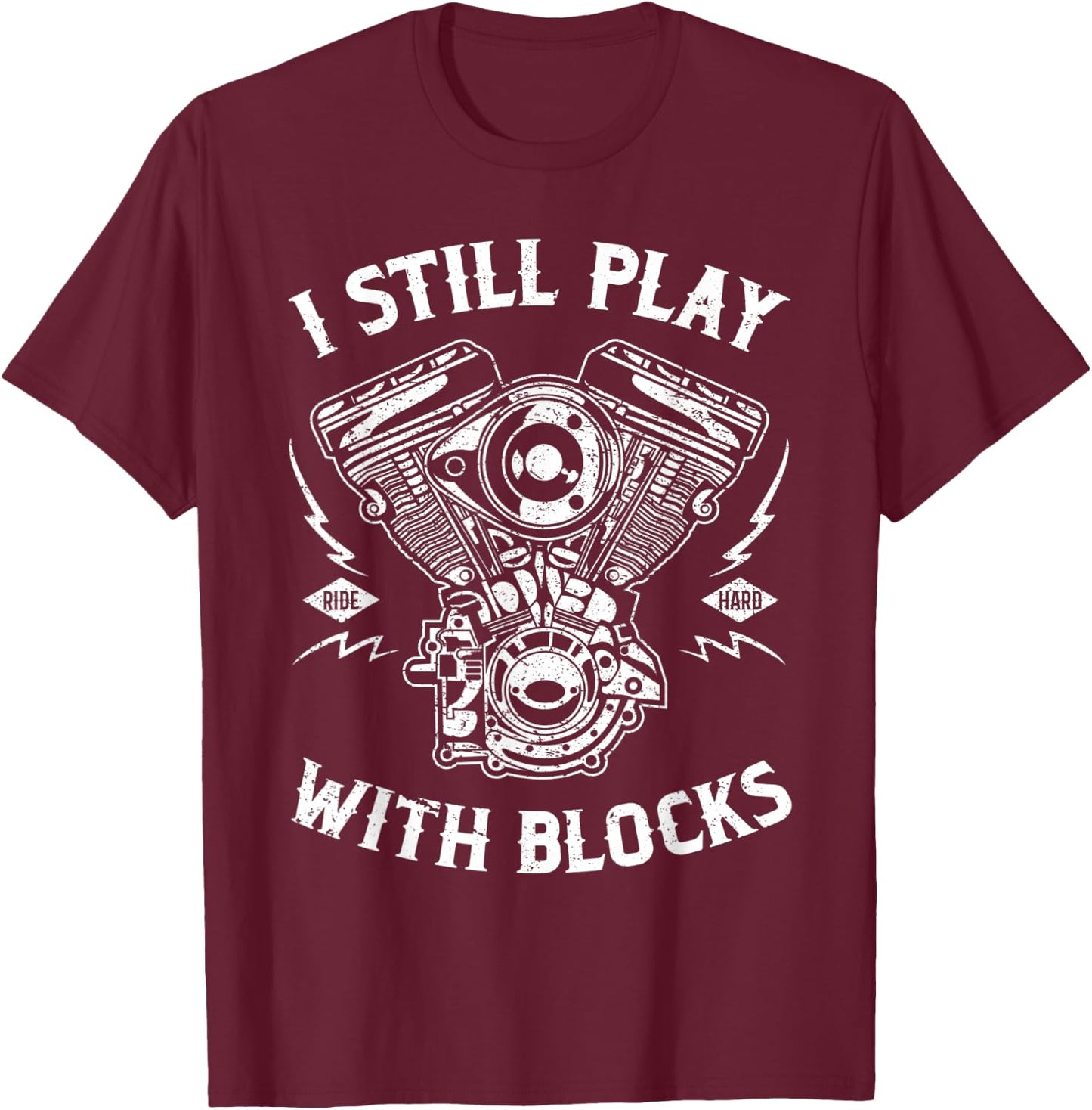 I Still Play With Blocks Funny Biker Gift Motorcycle Fan T-Shirt - T-Shirt | Maroon