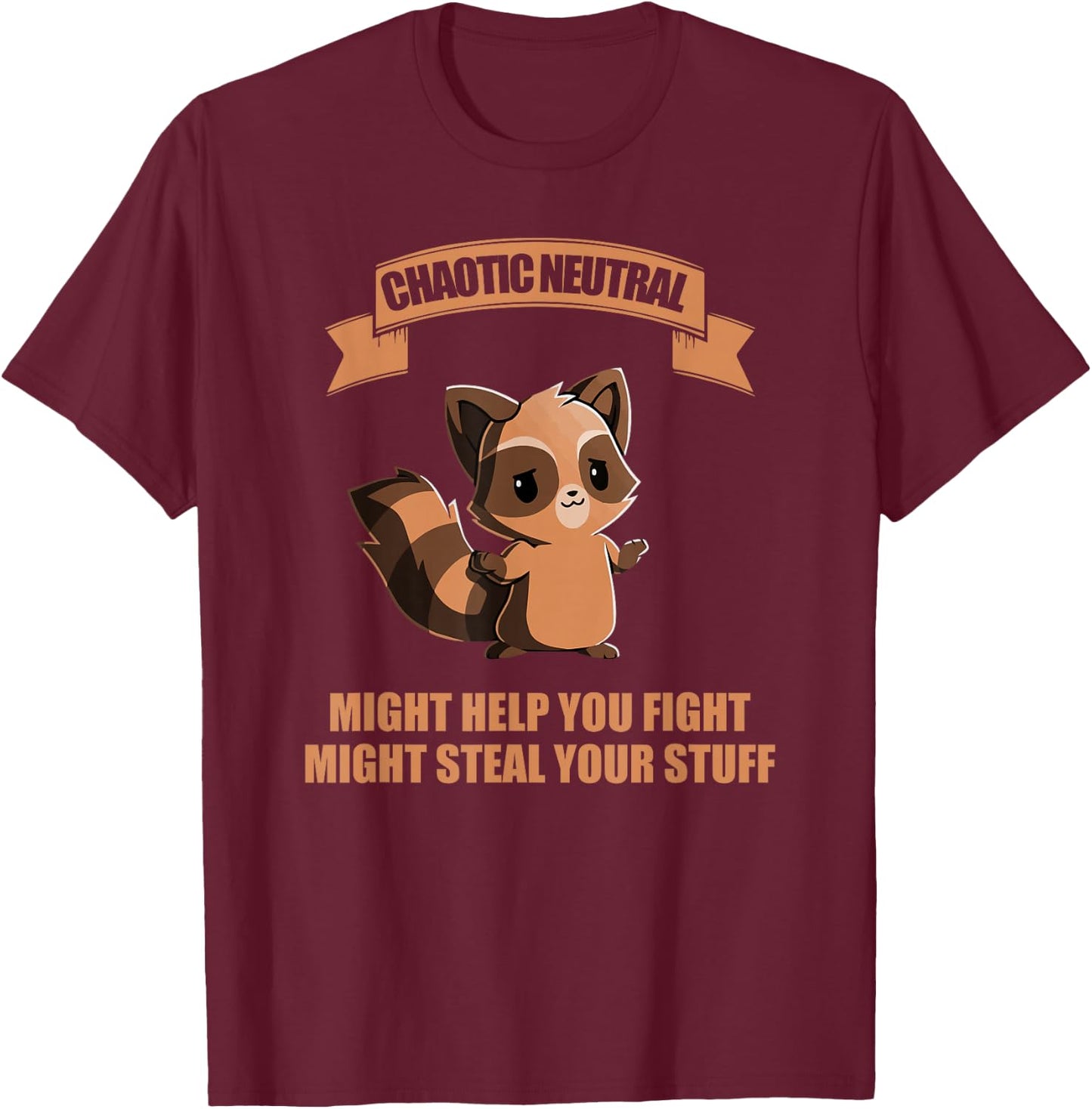 Chaotic neutral might help you fight might steal your stuff T-Shirt - T-Shirt | Maroon