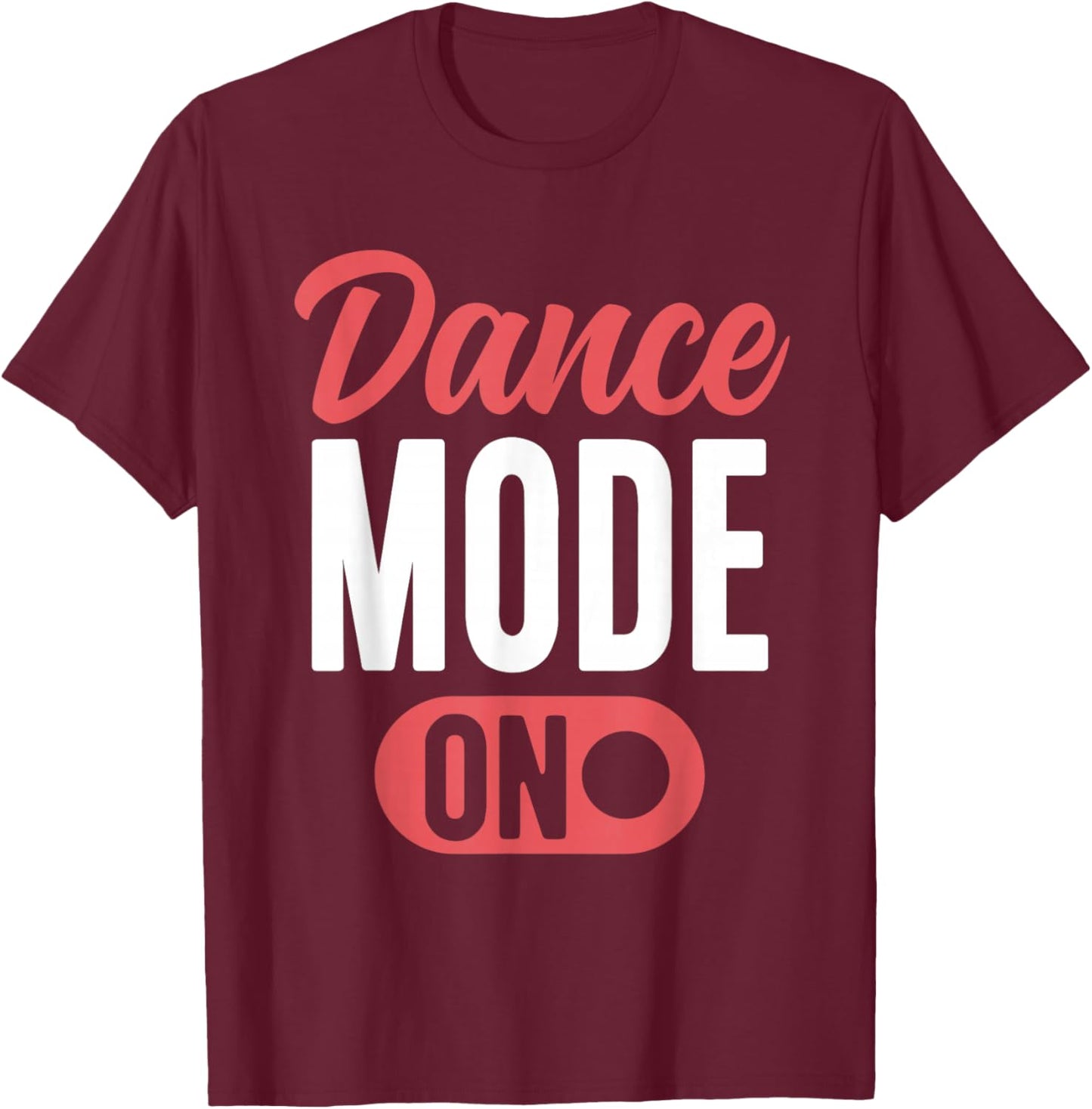 Dance Mode On Cute Dancer Funny Dancing T-Shirt - T-Shirt | Maroon