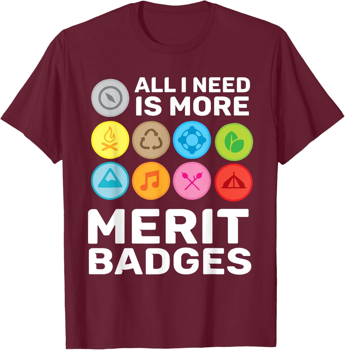 All i need is more merit badges - Scouting T-Shirt - T-Shirt | Maroon